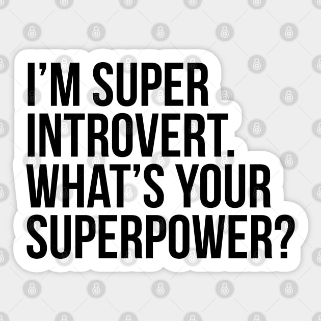 I'm super introvert. What's your superpower? (In black) Sticker by xDangerline